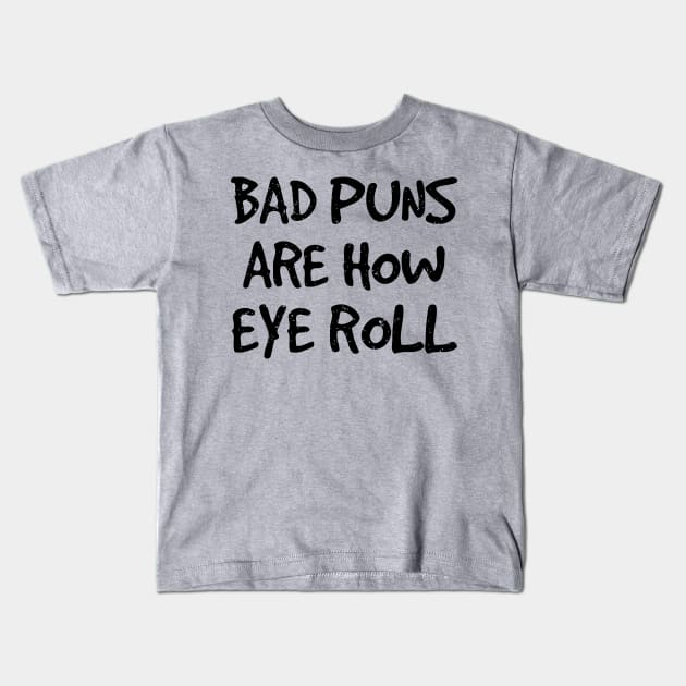 Bad Puns Are How I Roll. Funny Sarcasm Shirts for Pun Lovers Kids T-Shirt by teemaniac